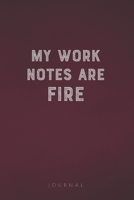 My Work Notes Are Fire: Funny Saying Blank Lined Notebook - Great Appreciation Gift for Coworkers, Colleagues, Employees & Staff Members 1677289414 Book Cover