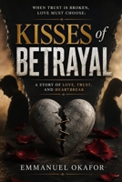 Kisses Of Betrayal: True Life Stories Of Biggest Traitors In The History Of Humanity. B0FDY1M6W4 Book Cover