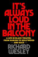 It's Always Loud in the Balcony: A Life in Black Theater, from Harlem to Hollywood and Back 149507241X Book Cover