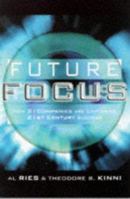 Future Focus: How 21 Companies are Capturing 21st Century Success 1900961652 Book Cover