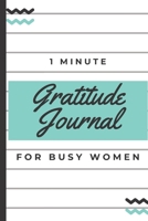1 - 5 Minute Gratitude Journal For Busy Women: Diary Notebook For Girls, Teens, Moms, Young and Tired Women Too | A Beautiful Gift | 1 Year/52 Weeks to Practice Gratitude Daily | 107 Pages 6"x9" 1675297800 Book Cover