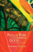 Phyllis Webb and the Common Good: Poetry / Anarchy / Abstraction 0889225591 Book Cover