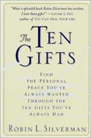 The Ten Gifts: Find the Personal Peace You've Always Wanted Through the Ten Gifts You've Always Had 031227095X Book Cover