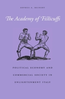 The Academy of Fisticuffs: Political Economy and Commercial Society in Enlightenment Italy 0674976649 Book Cover