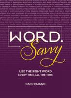 Word Savvy: Use the Right Word Every Time, All The Time 1599633035 Book Cover