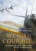 Wings of Courage: Tales from America’s Elite Fighter Groups of World War II 1849082197 Book Cover