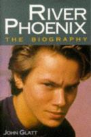 River Phoenix: The Biography 0749915110 Book Cover