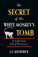 The Secret of the White Monkey's Tomb 0988264331 Book Cover