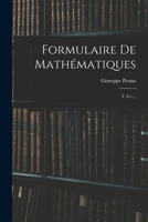 Formulaire de Mathematiques: T. I-V. - Primary Source Edition 1016877145 Book Cover