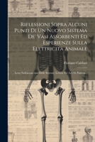Riflessioni Sopra Alcuni Punti Di Un Nuovo Sistema De' Vasi Assorbenti Ed Esperienze Sulla Elettricita Animale: Lette Nell'accademia Delle Scienze, Le 1021870439 Book Cover