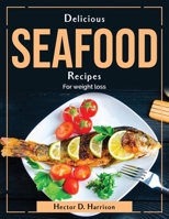 Delicious Seafood Recipes: For weight loss 1804381888 Book Cover