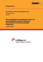 Die Asylpolitik der Europäischen Union im Spannungsfeld zwischen nationaler Souveränität und fortschreitender Integration 3656380406 Book Cover