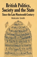 British Politics, Society and the State Since the Late Nineteenth Century 0333455738 Book Cover