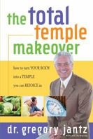 Total Temple Makeover: How to Turn Your Body into a Temple You Can Rejoice In 1582294119 Book Cover