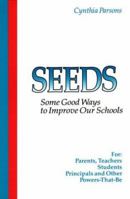 Seeds: Some Good Ways to Improve Our Schools 0880072008 Book Cover