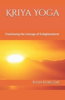 Kriya Yoga: Continuing the Lineage of Enlightenment 1478214368 Book Cover