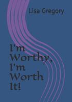 I'm Worthy, I'm Worth It! 1075053900 Book Cover