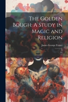 The Golden Bough: A Study in Magic and Religion: 03 1021506745 Book Cover