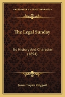 The Legal Sunday: Its History And Character... 1240098952 Book Cover