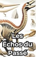 Les Échos du Passé: Un Voyage à travers la Paléontologie (French Edition) B0CMM9F7TL Book Cover