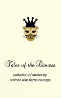 Tales of the Lioness: collection of stories by women with fierce courage 1477615431 Book Cover