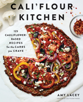 Cali'flour Kitchen: 125 Cauliflower-Based Recipes for the Carbs You Crave 1683355830 Book Cover
