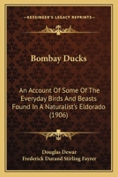 Bombay Ducks: An Account Of Some Of The Everyday Birds And Beasts Found In A Naturalist's Eldorado 0548872945 Book Cover