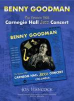 Benny Goodman: The Famous 1938 Carnegie Hall Jazz Concert:  Celebrating Benny Goodman's Centenary! 0956240402 Book Cover