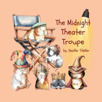 The Midnight Theater Troupe: A Guinea Pig School Adventure (The Midnight Guinea Pig School Adventures) B0DTGJRPZ8 Book Cover