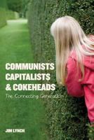 Communists, Capitalists & Cokeheads: The Connecting Generation 1542895189 Book Cover