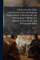 Geschichte Der Helvetischen Republik Von Ihrer GrÃ1/4ndung Im FrÃ1/4hjahr 1798 Bis Zu Ihrer Auflösung Im FrÃ1/4hjahr 1803 1024596214 Book Cover