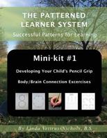 Mini-Kit #1 Developing Your Child's Pencil Grip: Body/Brain Connection Exercises 1981948910 Book Cover