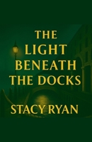 The Light Beneath The Docks (The Lightkeeper Chronicles) B0GC763WXL Book Cover