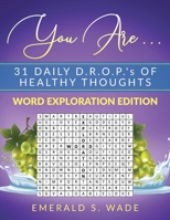 You Are . . . 31 Daily D.R.O.P.'s of Healthy Thoughts: Word Exploration Edition 1950936201 Book Cover