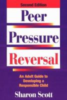 Peer Pressure Reversal: An Adult Guide to Developing a Responsible Child 0874254086 Book Cover