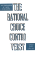 The Rational Choice Controversy: Economic Models of Politics Reconsidered 0300068212 Book Cover