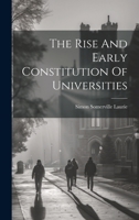 The Rise And Early Constitution Of Universities 1022382225 Book Cover