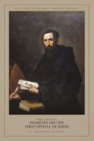 Homilies on the First Epistle of John: Ten Discourses on the Love of God and the Brethren (Sanctified Souls Heritage Editions: Saint Augustine) B0HFVMRGQ8 Book Cover