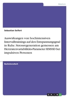 Auswirkungen von hochintensiven Intervalltrainings auf den Entspannungsgrad in Ruhe. Stressregeneration gemessen am Herzratenvariabilitäts-Parameter RMSSD bei impulsiven Personen 334652891X Book Cover