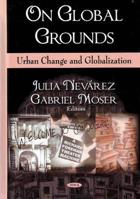 On Global Grounds: Urban Change and Globalization 1606920006 Book Cover