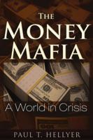 The Money Mafia: A World in Crisis 1634240065 Book Cover