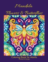 Mandala Flowers and Butterflies Coloring Book for Adults: Stress Relieving Mandala Designs with Flowers and Butterflies for Adults 38 Premium coloring pages with amazing designs 143900241X Book Cover