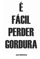 É Fácil Perder Gordura (Portuguese Edition) 1637602510 Book Cover