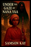 Under the Gaze of Nana Yaa 8333875513 Book Cover