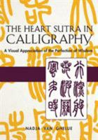 The Heart Sutra in Calligraphy: A Visual Appreciation of The Perfection of Wisdom 1635610672 Book Cover