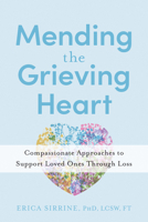 Mending the Grieving Heart: Compassionate Approaches to Support Loved Ones Through Loss 1962305902 Book Cover