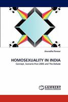 HOMOSEXUALITY IN INDIA: Concept, Scenario Post 2005 and The Debate 3844318836 Book Cover