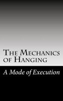 The Mechanics of Hanging : A Mode of Execution 1727076265 Book Cover