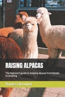 RAISING ALPACAS: The beginner's guide to keeping alpacas from breeds to shearing B0C6W6YGVH Book Cover