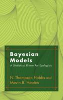 Bayesian Models: A Statistical Primer for Ecologists 0691159289 Book Cover